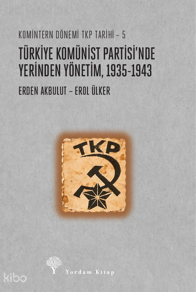 Türkiye Komünist Partisi'nde Yerinden Yönetim 1935-1943;Komintern Dönemi TKP Tarihi - 5