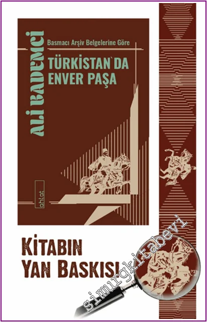 Basmacı Arşiv Belgelerine Göre Türkistan'da Enver Paşa -
