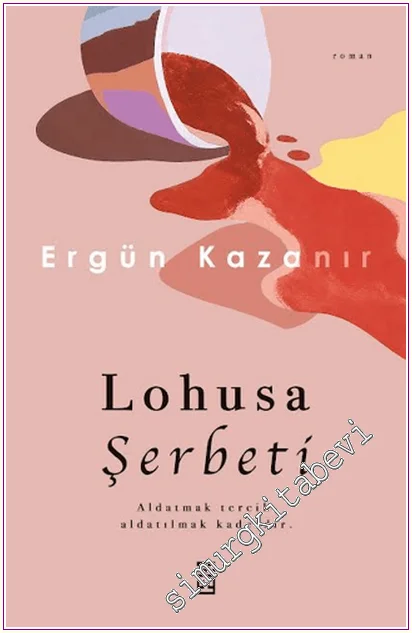 Lohusa Şerbeti - Aldatmak Tercih Aldatılmak Kaderdir -