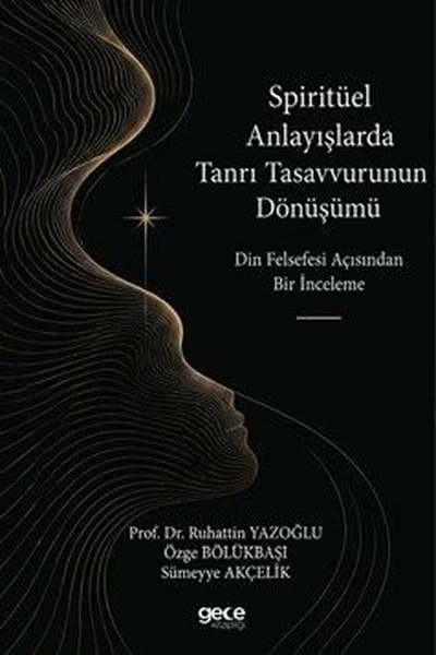 Spiritüel Anlayışlarda Tanrı Tasavvurunun Dönüşümü - Din Felsefesi Açısından Bir İnceleme