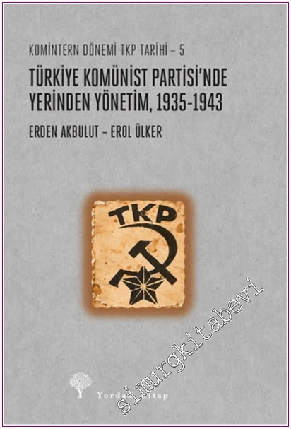Türkiye Komünist Partisi’nde Yerinden Yönetim, 1935-1943: Komintern Dönemi TKP Tarihi - 5 -