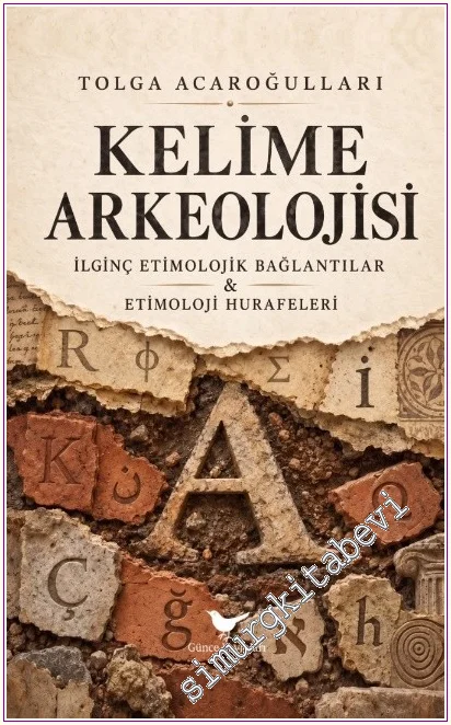 Kelime Arkeolojisi: İlginç Etimolojik Bağlantılar ve Etimoloji Hurafeleri -