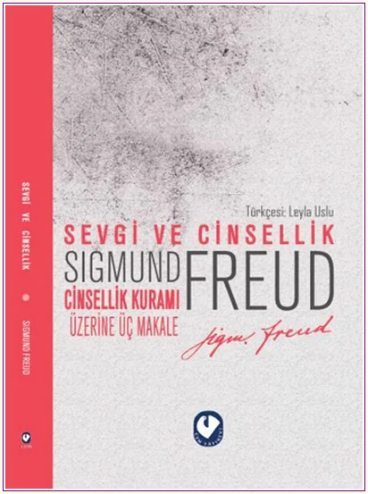 Sevgi ve Cinsellik - Cinsellik Kuramı Üzerine Üç Makale -