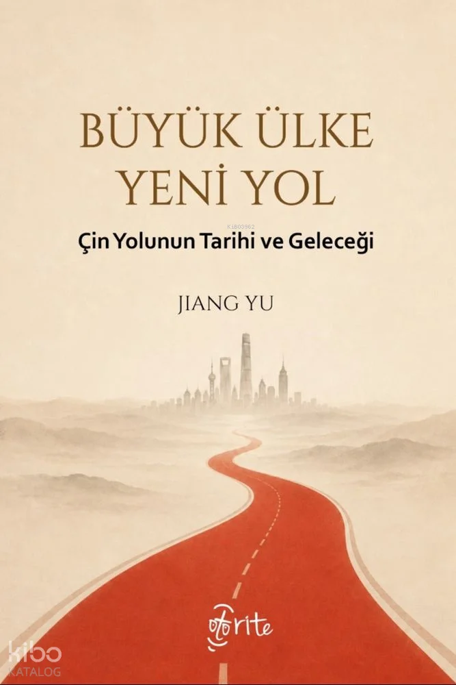 Büyük Ülke Yeni Yol;Çin Yolunun Tarihi ve Geleceği