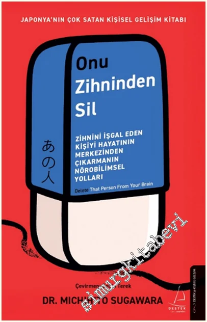 Onu Zihninden Sil : Zihnini İşgal Eden Kişiyi Hayatının Merkezinden Çıkarmanın Nörobilmsel Yolları -
