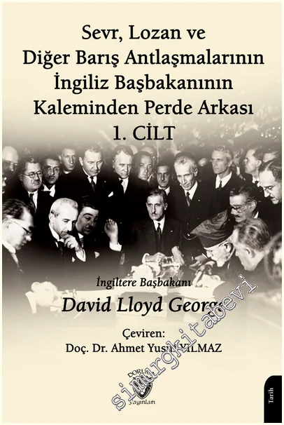 Sevr, Lozan ve Diğer Barış Antlaşmalarının İngiliz Başbakanının Kaleminden Perde Arkası 1. Cilt -