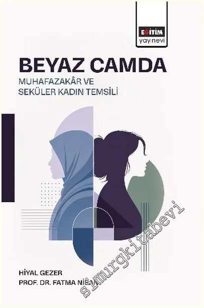 Beyaz Camda Muhazakâr ve Seküler Kadın Temsili -