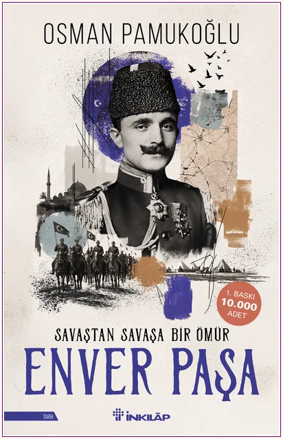 Enver Paşa: Savaştan Savaşa Bir Ömür -