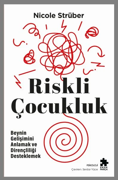 Riskli Çocukluk: Beynin Gelişimini Anlamak ve Dirençliliği Desteklemek