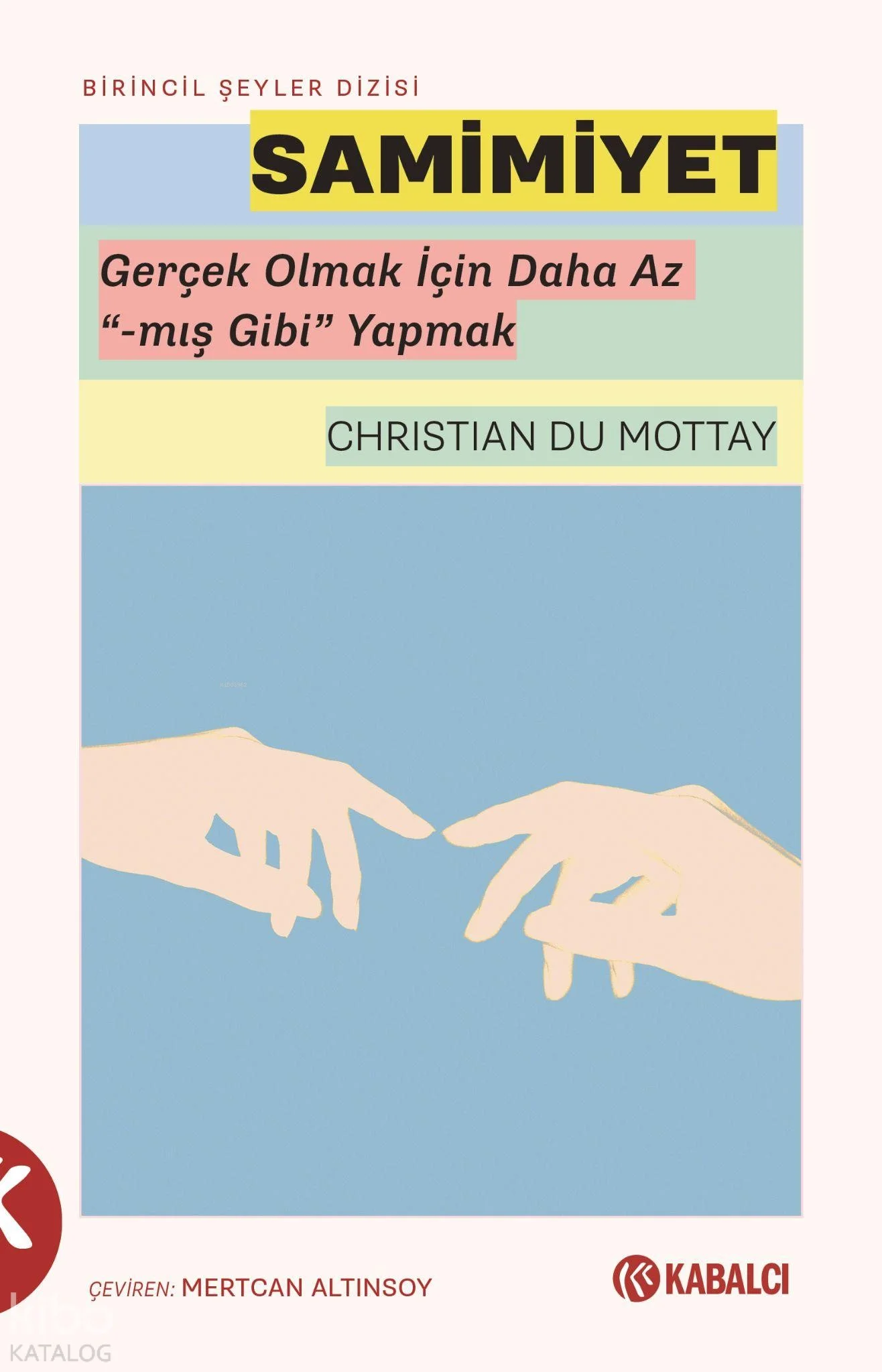 Samimiyet;Gerçek Olmak İçin Daha Az "-Mış Gibi" Yapmak