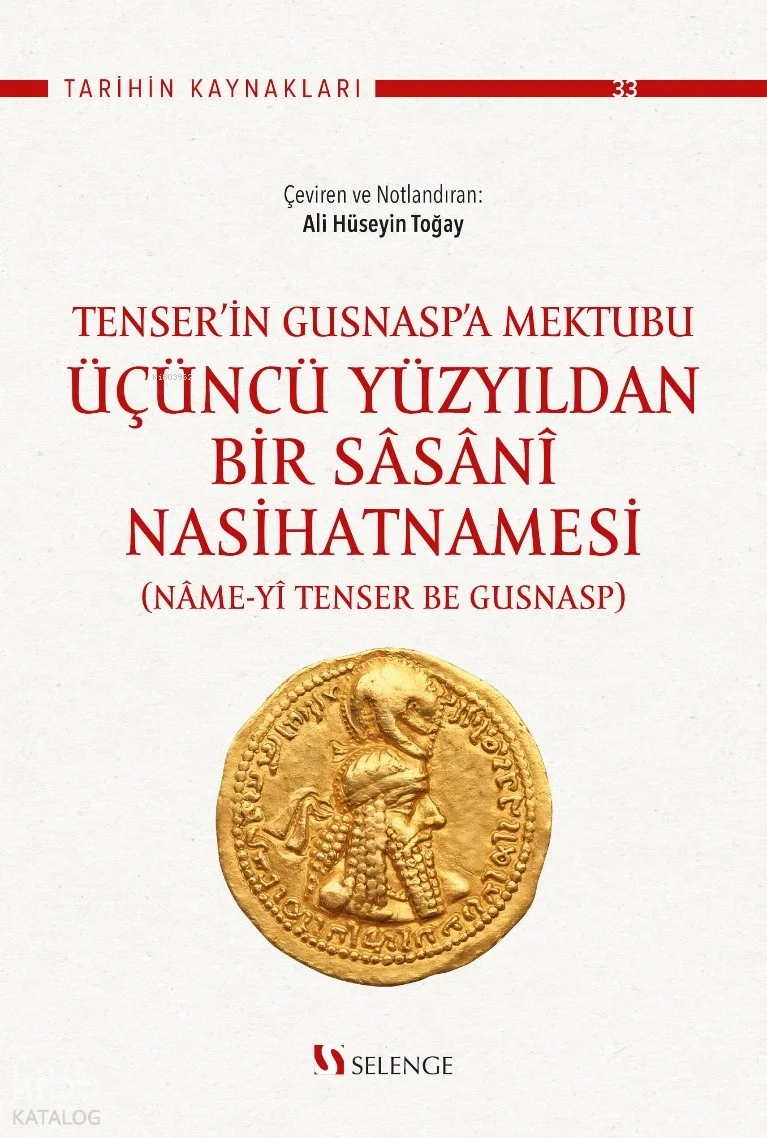 Tenser'in Gusnasp'a Mektubu: Üçüncü Yüzyıldan Bir Sasanî Nasihatnamesi (Name-yî Tenser be Gusnasp)