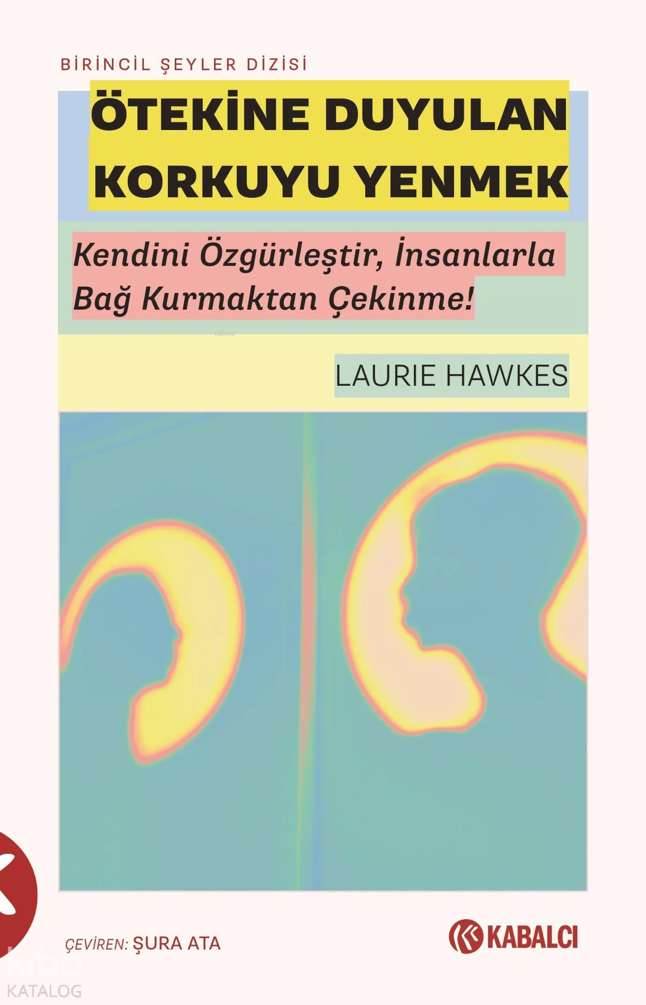 Ötekine Duyulan Korkuyu Yenmek;Kendini Özgürleştir, İnsanlarla Bağ Kurmaktan Çekinme!