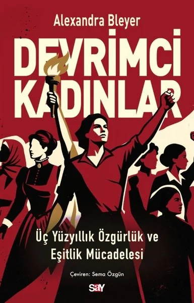Devrimci Kadınlar - Üç Yuzyıllık Özgurluk ve Eşitlik Mucadelesi