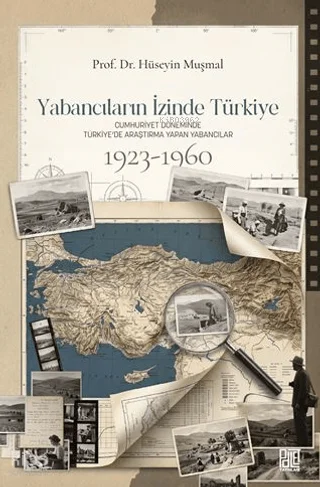 Yabancıların İzinde Türkiye;Cumhuriyet Döneminde Türkiye'de Araştırma Yapan Yabancılar (1923 - 1960)