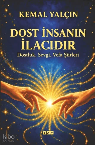 Dost İnsanın İlacıdır;Dostluk, Sevgi, Vefa Şiirleri