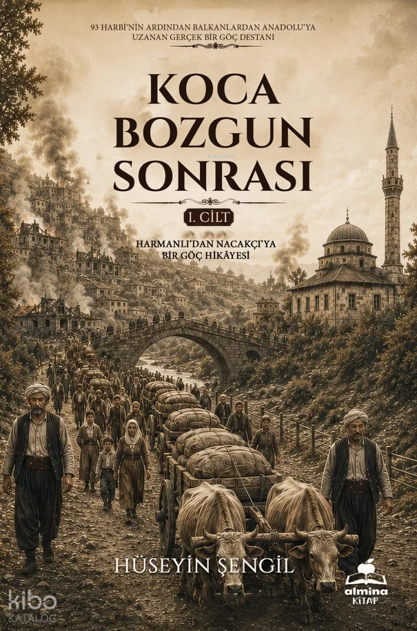 Koca Bozgun Sonrası 1. Cilt;Harmanlı'dan Nacakçı'ya Bir Göç Hikayesi
