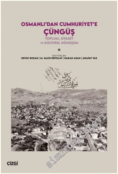 Osmanlı’dan Cumhuriyet’e Çüngüş: Toplum, Siyaset ve Kültürel Dönüşüm -
