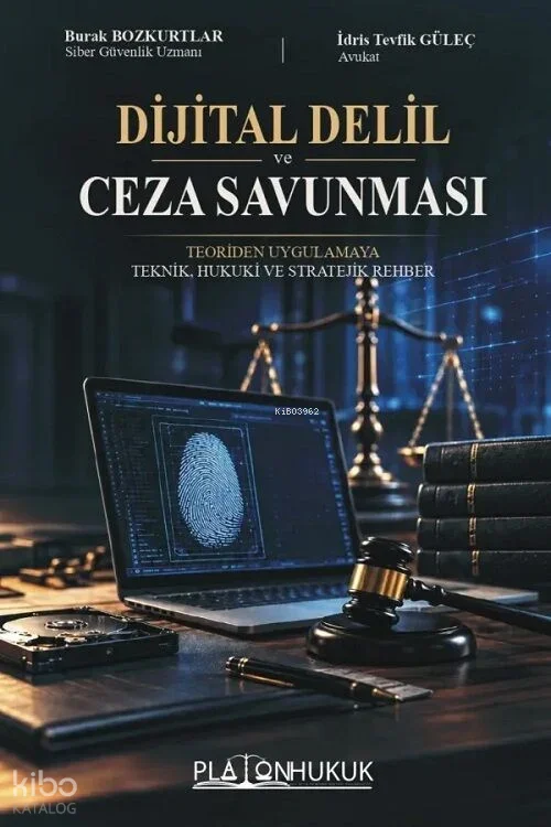 Dijital Delil ve Ceza Savunması;Teoriden Uygulamaya Teknik, Hukuki ve Stratejik Rehber
