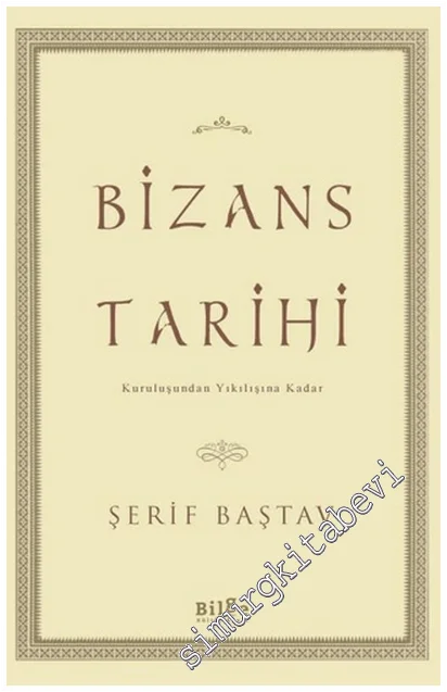 Bizans Tarihi : Kuruluşundan Yıkılışına Kadar -