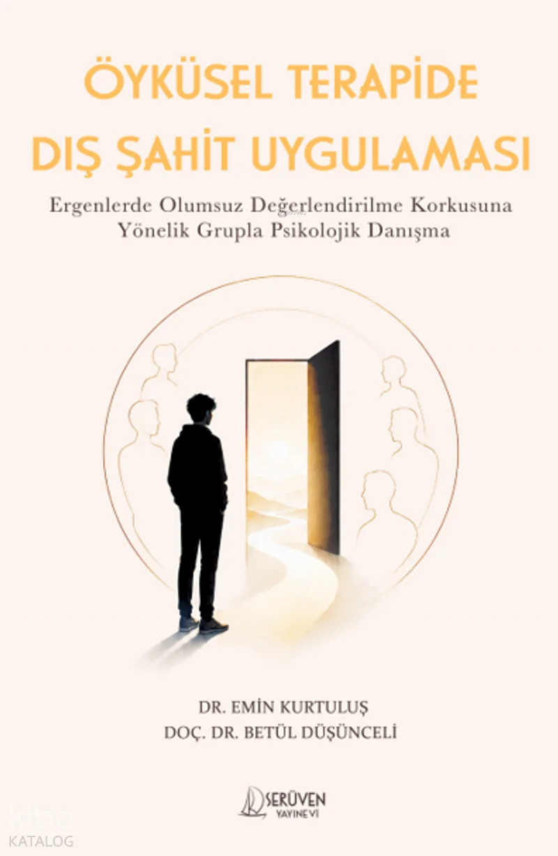 Öyküsel Terapide Dış Şahit Uygulaması;Ergenlerde Olumsuz Değerlendirilme Korkusuna Yönelik Grupla Psikolojik Danışma