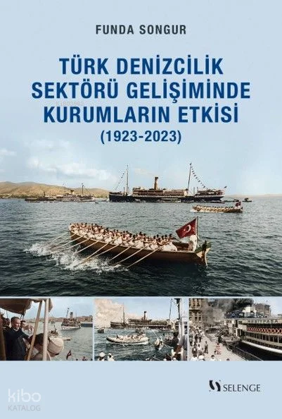 Yeni Kurumsal İktisat Perspektifiyle Türk Denizcilik Sektörü Gelişiminde Kurumların Etkisi (1923-2023)