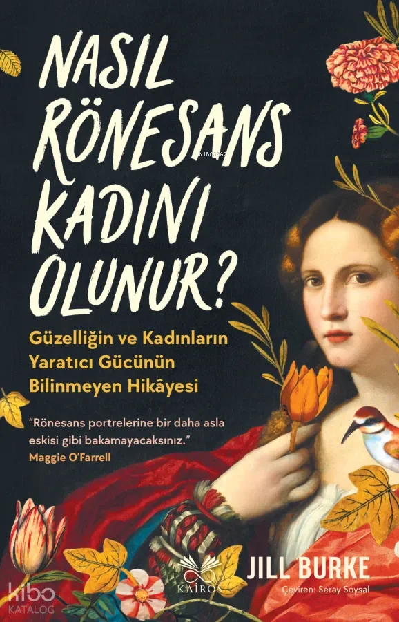 Nasıl Rönesans Kadını Olunur?;Güzelliğin ve Kadınların Yaratıcı Gücünün Bilinmeyen Hikâyesi