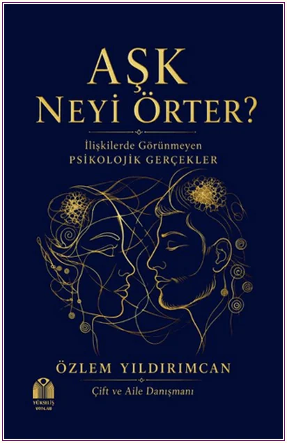 Aşk Neyi Örter? İlişkilerde Görünmeyen Psikolojik Gerçekler -