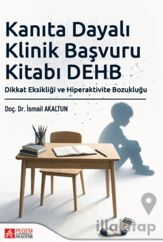 Kanıta Dayalı Klinik Başvuru Kitabı DEHB: Dikkat Eksikliği ve Hiperaktivite Bozukluğu