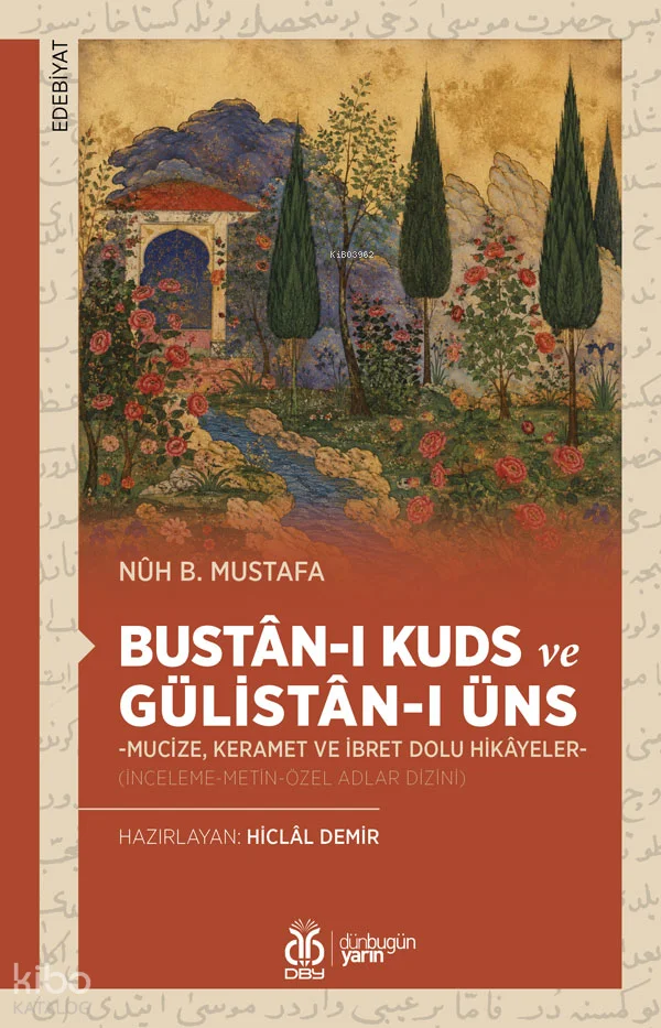 Bustân-ı Kuds ve Gülistân-ı Üns;-Mucize, Keramet ve İbret Dolu Hikâyeler- (İnceleme-Metin-Özel Adlar Dizini)