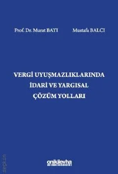 Vergi Uyuşmazlıklarında İdari ve Yargısal Çözüm Yolları