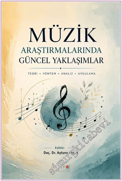 Müzik Araştırmalarında Güncel Yaklaşımlar : Teori - Yöntem - Analiz - Uygulama -
