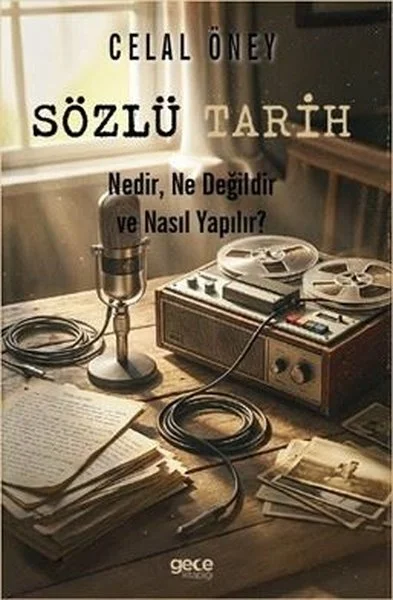 Sözlü Tarih - Nedir Ne Değildir ve Nasıl Yapılır?