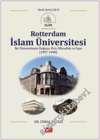 Rotterdam İslam Üniversitesi - Tarih Serisi - Cilt - 2 : Bir Üniversitenin Doğuşu : Kriz Mücadele ve İnşa (1997-1998) -