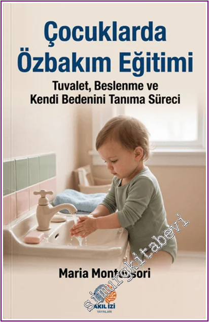 Çocuklarda Özbakım Eğitimi : Tuvalet Beslenme ve Kendi Bedenini Tanıma Süreci -