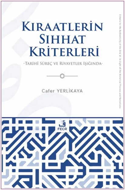 Kıraatlerin Sıhhat Kriterleri : Tarihi Süreç ve Rivayetler Işığında -