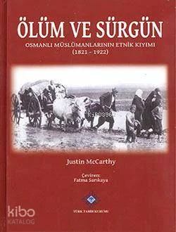 Ölüm ve Sürgün; Osmanlı Müslümanlarının Etnik Kıyımı 1821-1922