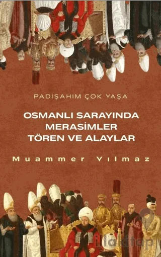Osmanlının Sarayında Merasimler Tören ve Alaylar