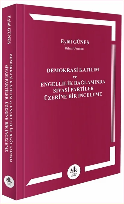 Demokrasi Katılım Ve Engellilik Bağlamında Siyasi Partiler Üzerine Bir İnceleme -