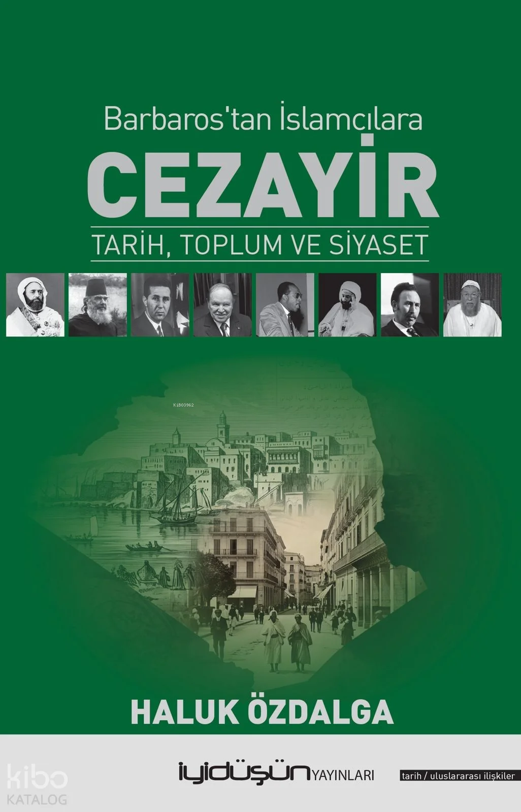 Barbaros'tan İslamcılara Cezayir;Tarih, Toplum ve Siyaset