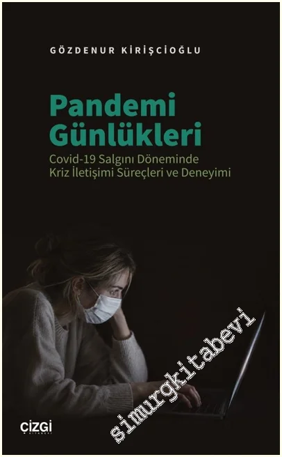 Pandemi Günlükleri: Covid-19 Salgını Döneminde Kriz İletişimi Süreçleri ve Deneyimi -