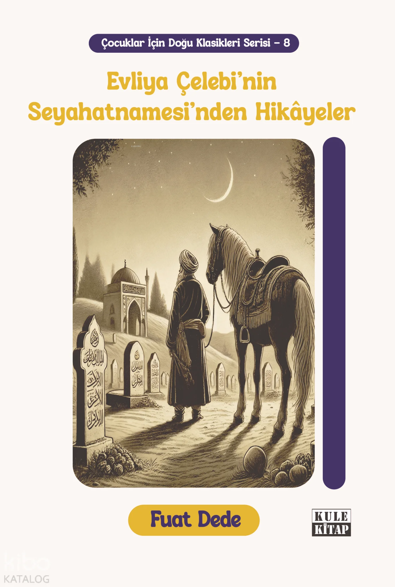 Evliya Çelebi'nin Seyahatnamesi'nden Hikâyeler;Çocuklar İçin Doğu Klasikleri Serisi -8