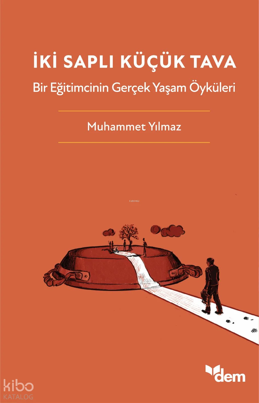 İki Saplı Küçük Tava;Bir Eğitimcinin Gerçek Yaşam Öyküleri