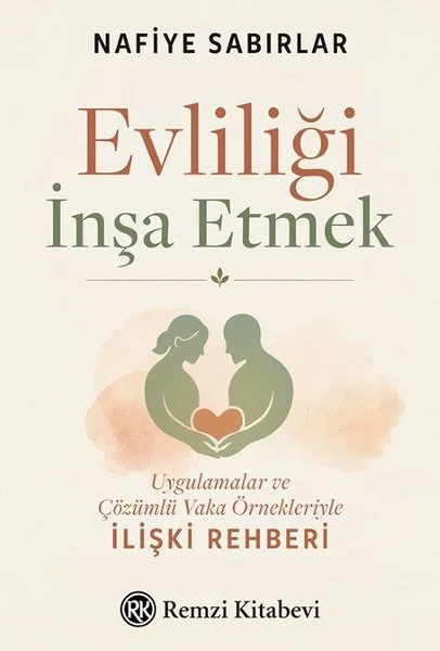 Evliliği İnşa Etmek - Uygulamalar ve Çözümlü Vaka Örnekleriyle İlişki Rehberi