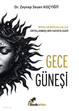 Gece Güneşi;Bipolar Bozukluk ile Ortalanmış Bir Hayata Dair