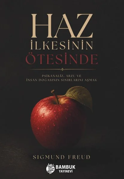 Haz İlkesinin Ötesinde - Psikanaliz Arzu ve İnsan Doğasının Sınırlarını Aşmak