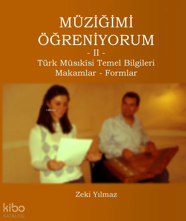 Müziğimi Öğreniyorum-2;Türk Musıkisi Temel Bilgiler Makamlar - Formlar