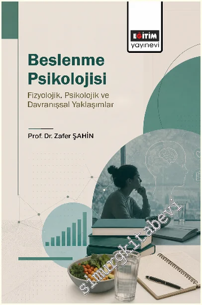 Beslenme Psikolojisi: Fizyolojik, Psikolojik ve Davranışsal Yaklaşımlar -