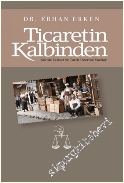 Ticaretin Kalbinden : Kültür İktisat ve Tarih Üzerine Yazılar -