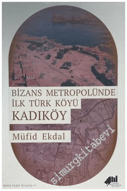 Kadıköy: Bizans Metropolünde İlk Türk Köyü CİLTLİ -