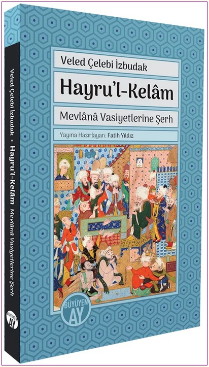 Hayru'l-Kelâm - Mevlânâ Vasiyetlerine Şerh -